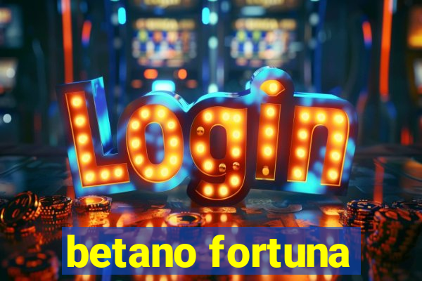 betano fortuna